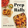 Prep and Rally: An Hour of Prep, a Week of Delicious Meals - Hardcover