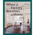 When a Factory Becomes a Home: Adaptive Reuse for Living - Hardcover