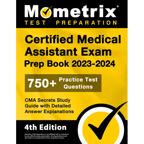 Certified Medical Assistant Exam Prep Book 2023-2024 - 750+ Practice Test Questions, CMA Secrets Study Guide with Detailed Answer Explanations: [4th E - Paperback