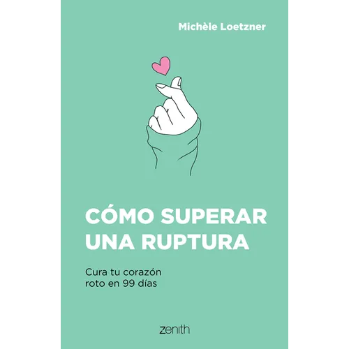 Cómo Superar Una Ruptura: Cura Tu Corazón Roto En 99 Días - Paperback