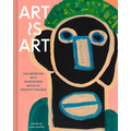 Art Is Art: Collaborating with Neurodiverse Artists at Creativity Explored - Hardcover