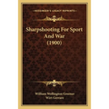Sharpshooting For Sport And War (1900) - Paperback