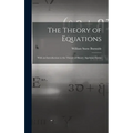 The Theory of Equations: With an Introduction to the Theory of Binary Algebraic Forms - Hardcover