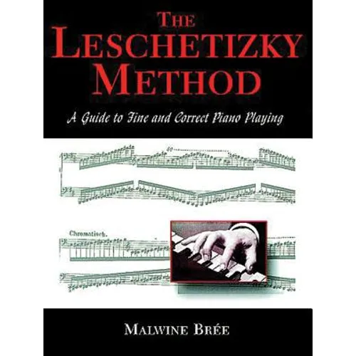 The Leschetizky Method: A Guide to Fine and Correct Piano Playing - Paperback