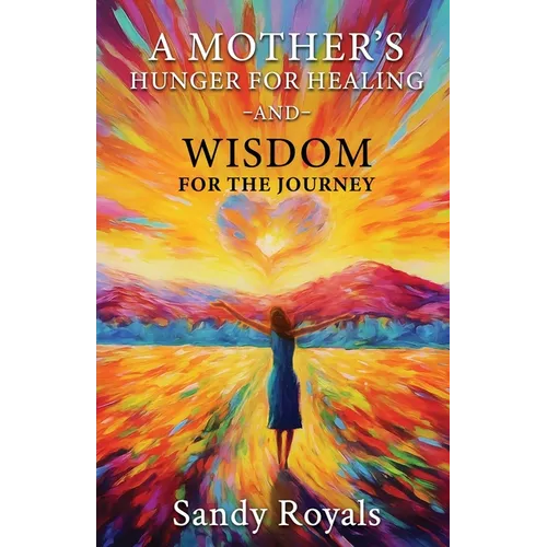 A Mothers Hunger for Healing and Wisdom for the Journey - Paperback
