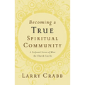 The Becoming a True Spiritual Community: A Profound Vision of What the Church Can Be - Paperback