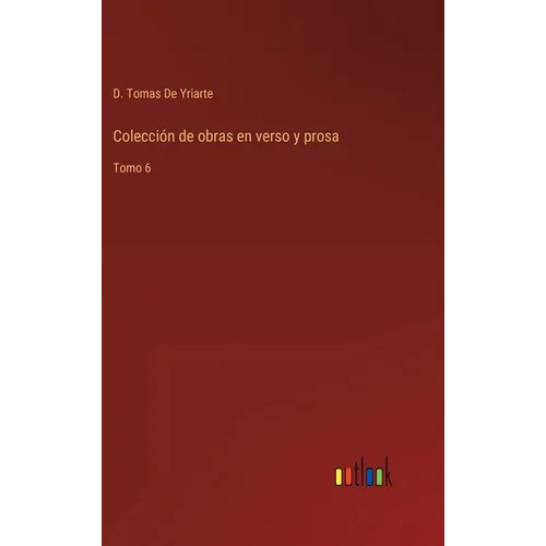 Colección de obras en verso y prosa: Tomo 6 - Hardcover