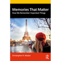Memories That Matter: How We Remember Important Things - Paperback