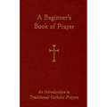 A Beginner's Book of Prayer: An Introduction to Traditional Catholic Prayers - Imitation Leather