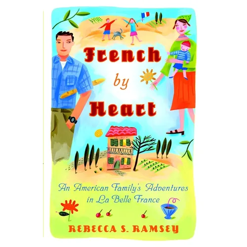 French By Heart: An American Family's Adventures in La Belle France - Paperback