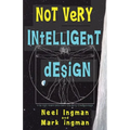 Not Very Intelligent Design: On the origin, creation and evolution of the theory of intelligent design - Paperback