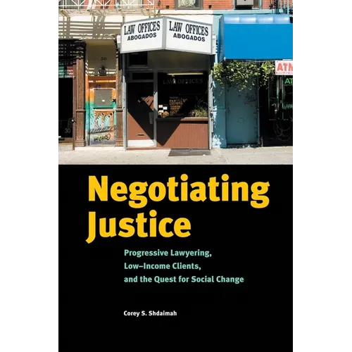 Negotiating Justice: Progressive Lawyering, Low-Income Clients, and the Quest for Social Change - Paperback