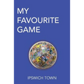 My Favourite Game: Ipswich Town - Paperback