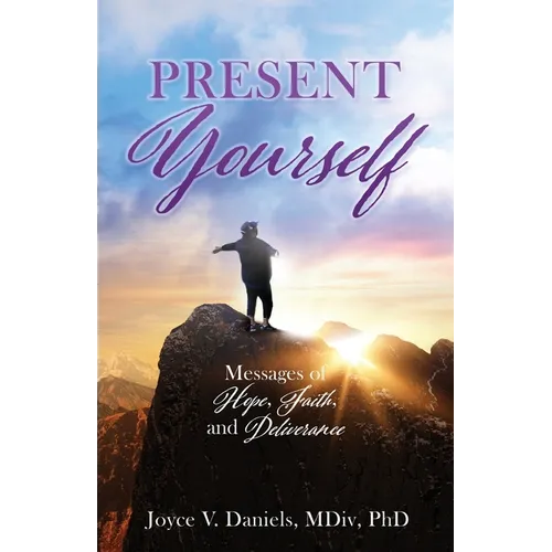 Present Yourself: Messages of Hope, Faith, and Deliverance - Paperback