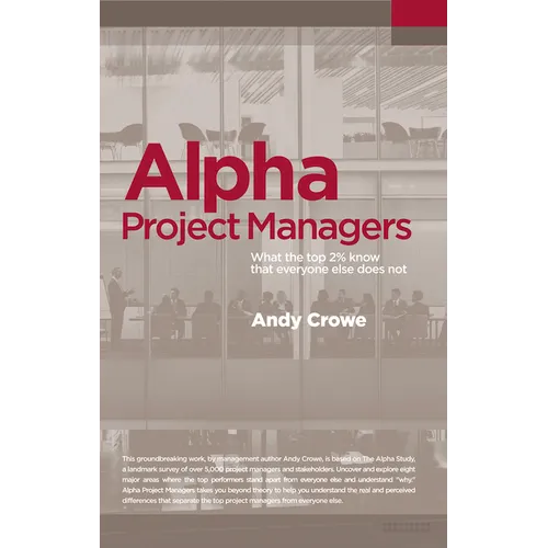 Alpha Project Managers: What the Top 2% Know That Everyone Else Does Not - Paperback