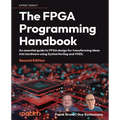 The FPGA Programming Handbook - Second Edition: An essential guide to FPGA design for transforming ideas into hardware using SystemVerilog and VHDL - Paperback