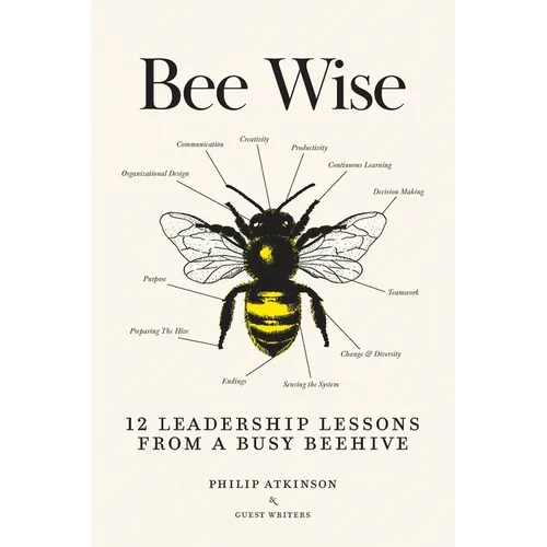 Bee Wise: 12 Leadership Lessons from a Busy Beehive - Paperback