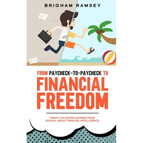 From Paycheck-to-Paycheck to Financial Freedom: Things You Never Learned From School About Financial Intelligence - Paperback