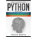 Deep Learning With Python: 3 Books in 1: A Hands-On Guide for Beginners+A Comprehensive Guide Beyond The Basics+A Comprehensive Guide for Experts - Paperback