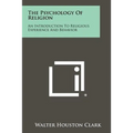 The Psychology Of Religion: An Introduction To Religious Experience And Behavior - Paperback