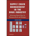 Supply Chain Management in the Drug Industry: Delivering Patient Value for Pharmaceuticals and Biologics - Hardcover