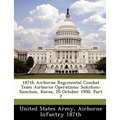 187th Airborne Regimental Combat Team Airborne Operations: Sukchon-Sunchon, Korea, 20 October 1950, Part 2 - Paperback