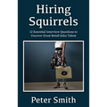 Hiring Squirrels: 12 Essential Interview Questions to Uncover Great Retail Sales Talent - Paperback