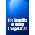 The Benefits of Being A Vegetarian: You'd Like To Lose Weight - Paperback