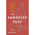 The Embodied Path: Telling the Story of Your Body for Healing and Wholeness - Paperback