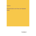 Illustrated Guide to the Flower and Vegetable Garden - Hardcover