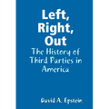 Left, Right, Out: The History of Third Parties in America - Paperback
