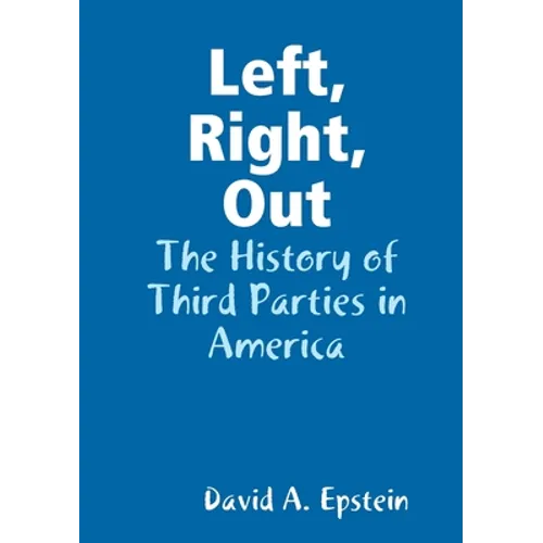 Left, Right, Out: The History of Third Parties in America - Paperback
