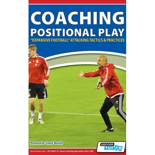 Coaching Positional Play - ''Expansive Football'' Attacking Tactics & Practices - Hardcover