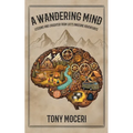 A Wandering Mind: Lessons and Laughter from Life's Amusing Adventures - Paperback