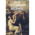 Old Testament Legends: Illustrated - Easy to Read Layout - Paperback
