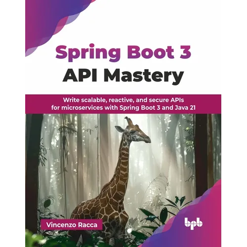 Spring Boot 3 API Mastery: Write scalable, reactive, and secure APIs for microservices with Spring Boot 3 and Java 21 (English Edition) - Paperback