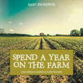 Spend a Year on the Farm - Children's Agriculture Books - Paperback