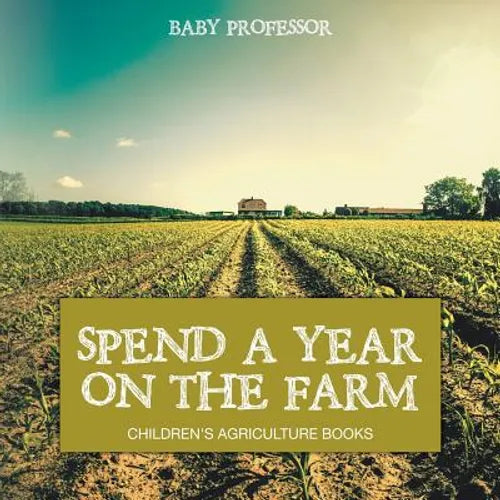 Spend a Year on the Farm - Children's Agriculture Books - Paperback