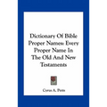 Dictionary of Bible Proper Names: Every Proper Name in the Old and New Testaments - Paperback