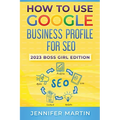 How To Use Google Business Profile For SEO: 2023 Boss Girl Edition - Paperback