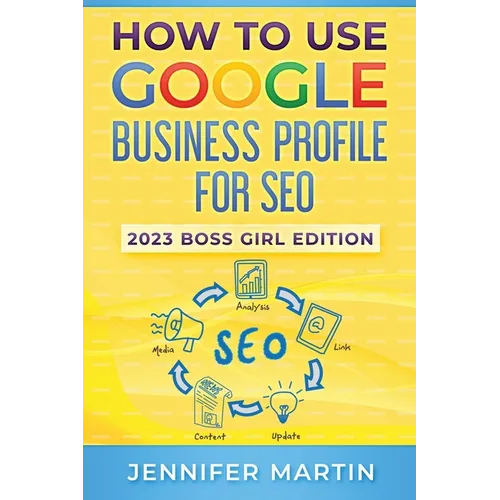 How To Use Google Business Profile For SEO: 2023 Boss Girl Edition - Paperback