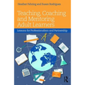 Teaching, Coaching and Mentoring Adult Learners: Lessons for professionalism and partnership - Paperback