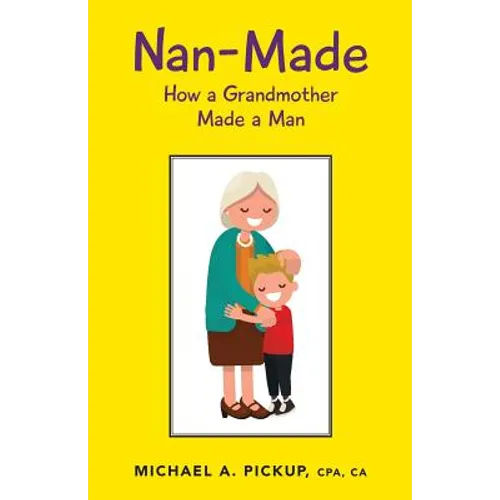 Nan-Made: How a Grandmother Made a Man - Paperback