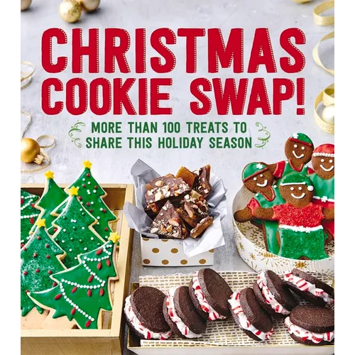Christmas Cookie Swap!: More Than 100 Treats to Share This Holiday Season - Paperback