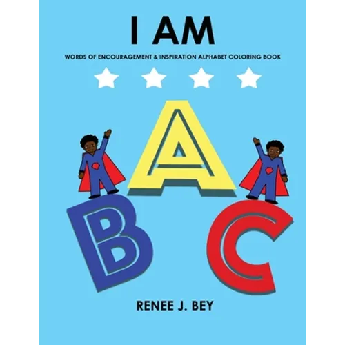 I Am: Words of Encouragement & Inspiration Alphabet Coloring Book: Children Coloring & Activity Book for Ages 3-7 - Paperback