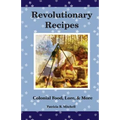 Revolutionary Recipes: Colonial Food, Lore, & More - Paperback