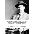 A Texas Cowboy: or, Fifteen Years on the Hurricane Deck of a Spanish Pony - Paperback