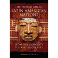 The Formation of Latin American Nations: From Late Antiquity to Early Modernity - Hardcover