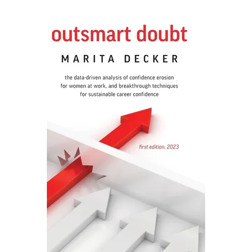 Outsmart Doubt: The data-driven analysis of confidence erosion for women at work, and breakthrough techniques for sustainable career confidence - Hardcover