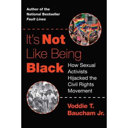 It's Not Like Being Black: How Sexual Activists Hijacked the Civil Rights Movement - Hardcover